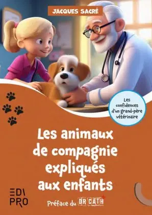Les animaux de compagnie expliqués aux enfants : les confidences d'un grand-père vétérinaire