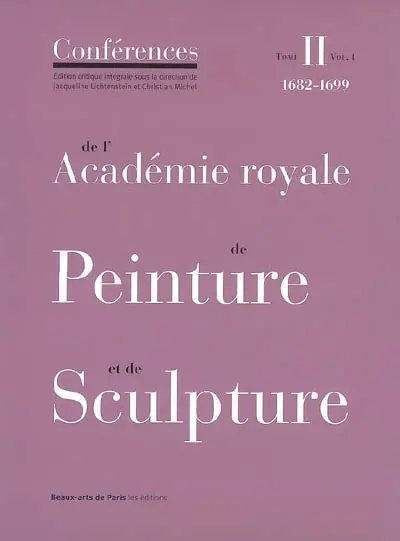 Conférences de l'Académie royale de peinture et de sculpture. Vol. 2-1. Les conférences au temps de Guillet de Saint-Georges : 1682-1699