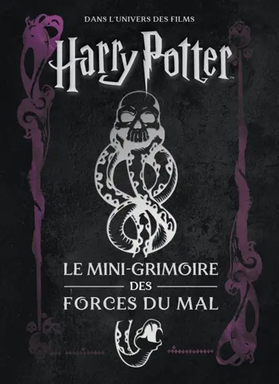 Dans l'univers des films Harry Potter. Le mini-grimoire des forces du mal