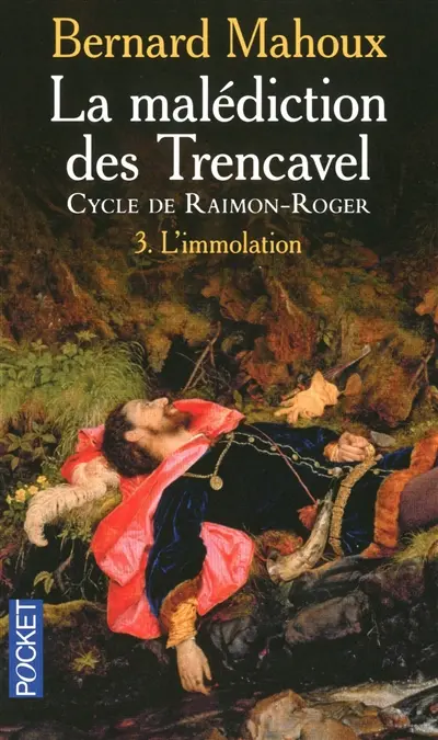 La malédiction des Trencavel : cycle de Raimon-Roger. Vol. 3. L'immolation