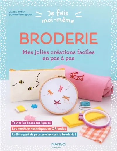 Broderie, mes jolies créations faciles en pas à pas : toutes les bases expliquées, les motifs et techniques en QR codes : le livre parfait pour commencer la broderie