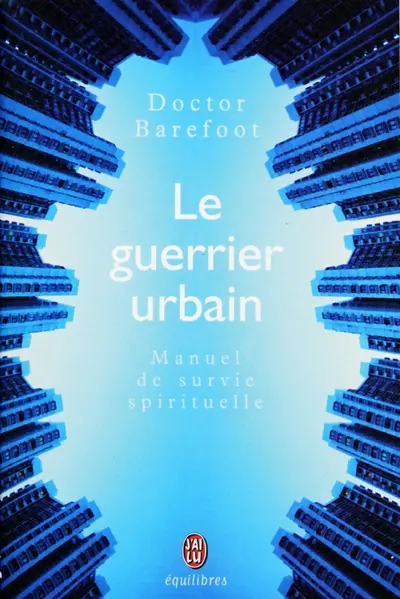 Le guerrier urbain : manuel de survie spirituelle