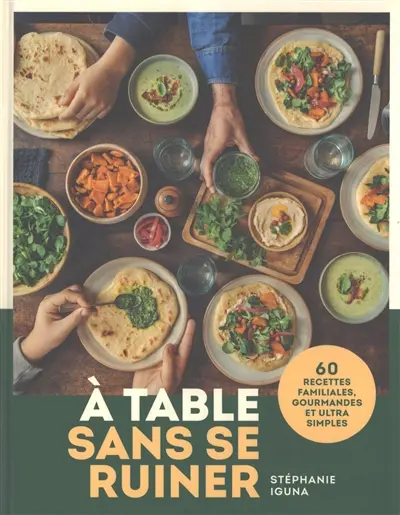 A table sans se ruiner : 60 recettes familiales, gourmandes et ultra simples