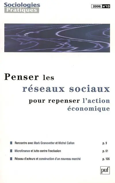Sociologies pratiques, n° 13. Penser les réseaux sociaux pour repenser l'action économique