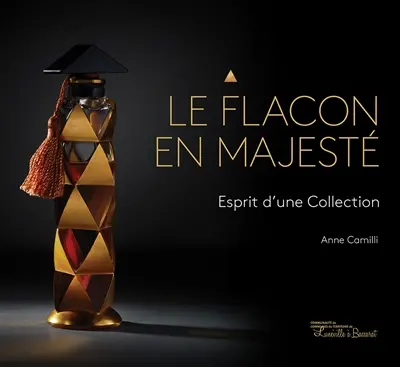 Le flacon en majesté : esprit d'une collection. Bottles of majesty : the spirit of a collection