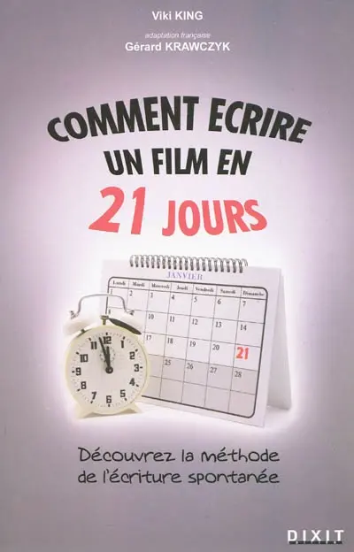 Comment écrire un film en 21 jours : la méthode de l'écriture spontanée : comment mettre noir sur blanc le film que vous avez en vous