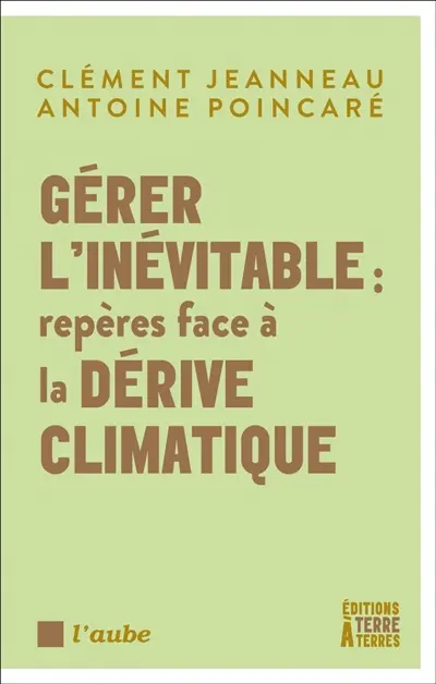 Gérer l'inévitable : repères face à la dérive climatique