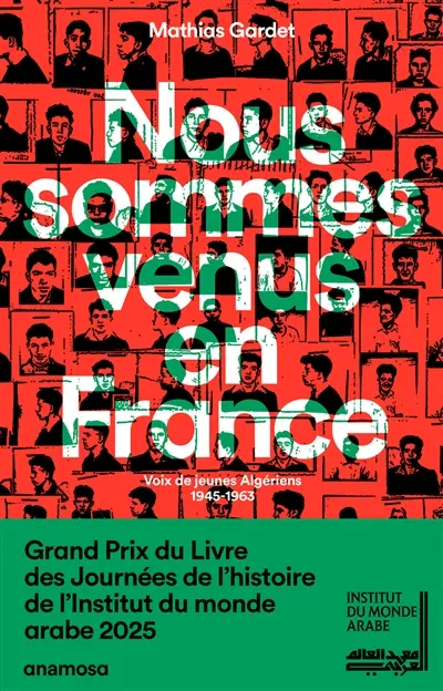 Nous sommes venus en France : voix de jeunes Algériens, 1945-1963