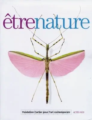 Etre nature : catalogue de l'exposition
