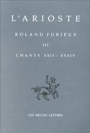 Orlando furioso. Vol. 3. Chants XXII-XXXIV. Roland furieux. Vol. 3. Chants XXII-XXXIV