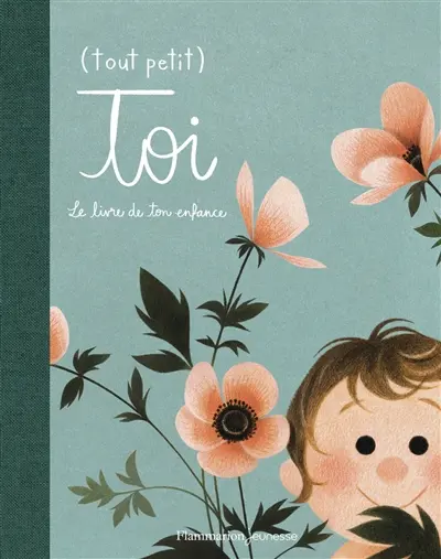 (Tout petit) toi : le livre de ton enfance