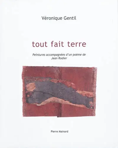 Tout fait terre : peintures accompagnées d'un poème de Jean Rodier