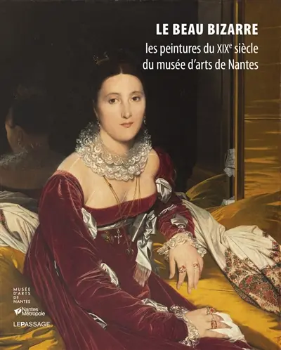 Le beau bizarre : les peintures du XIXe siècle au Musée d'arts de Nantes