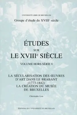 La sécularisation des oeuvres d'art dans le Brabant (1773-1842) : la création du Musée de Bruxelles