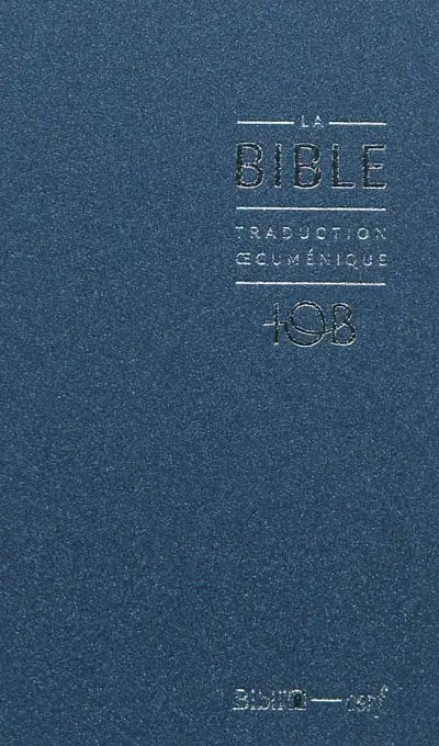 La Bible : traduction oecuménique, TOB : comprenant l'Ancien et le Nouveau Testament traduits sur les textes originaux avec introductions, notes essentielles, glossaire