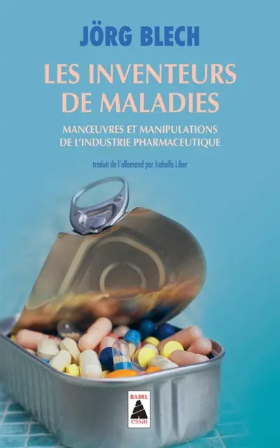 Les inventeurs de maladies : manoeuvres et manipulations de l'industrie pharmaceutique