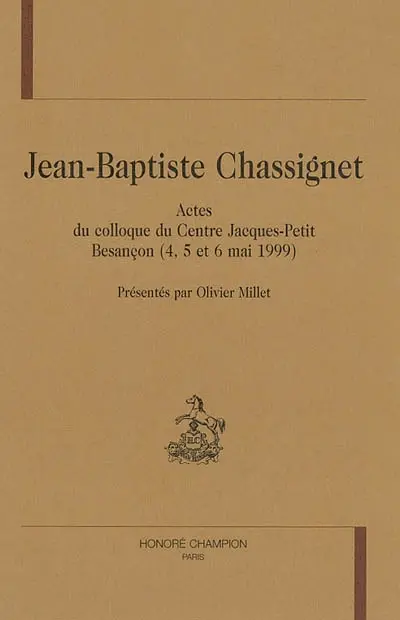 Jean-Baptiste Chassignet : actes du colloque du Centre Jacques-Petit, Besançon, 4-6 mai 1999