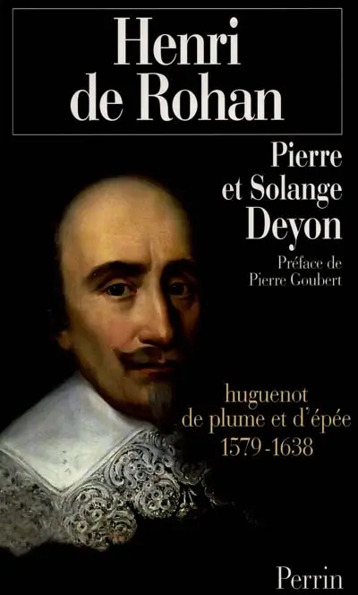 Henri, duc de Rohan : huguenot de plume et d'épée, 1579-1638