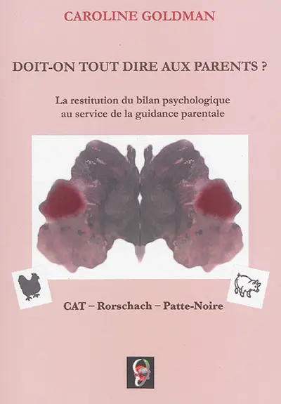 Doit-on tout dire aux parents ? : la restitution du bilan psychologique au service de la guidance parentale : CAT, Rorschach, Patte-Noire