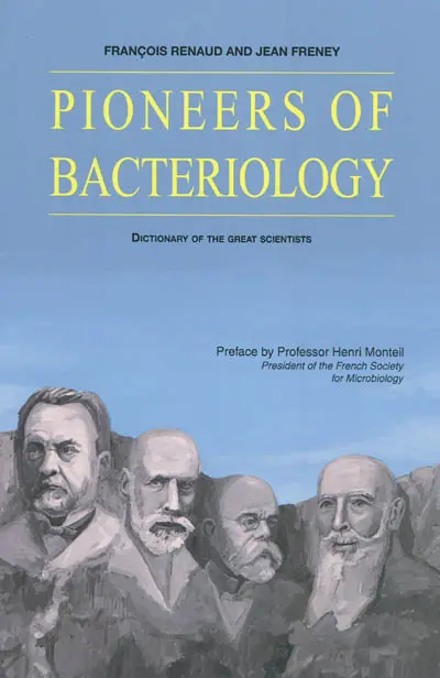 Pioneers of bacteriology : dictionary of the great scientists