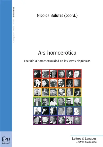 Ars homoerotica : escribir la homosexualidad en las letras hispanicas