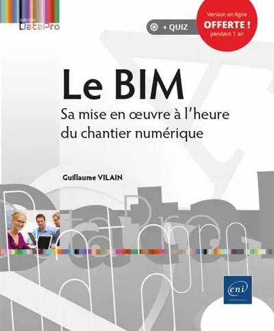Le BIM : sa mise en oeuvre à l'heure du chantier numérique