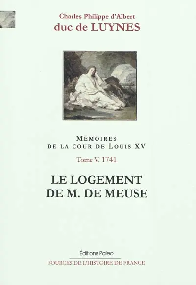 Mémoires sur la cour de Louis XV. Vol. 5. Le logement de M. de Meuse : janvier-décembre 1741