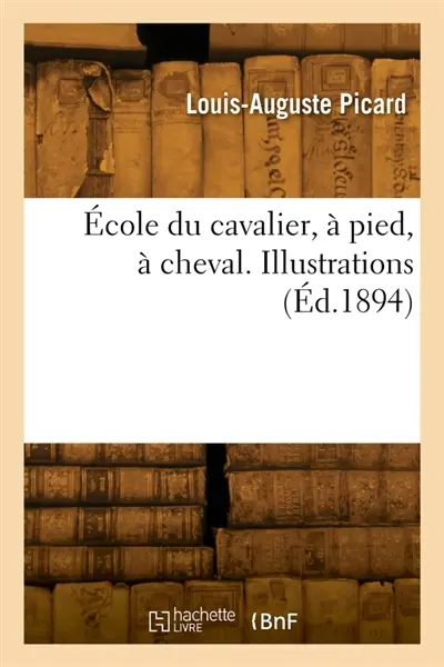 Ecole du cavalier, à pied, à cheval. Illustrations