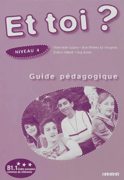 Et toi ?, niveau 4, B1.1 : guide pédagogique