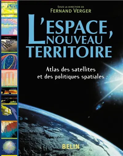 L'espace, nouveau territoire : atlas des satellites et des politiques spatiales