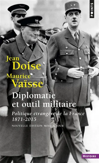 Diplomatie et outil militaire : politique étrangère de la France, 1871-2015