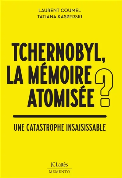 Tchernobyl, la mémoire atomisée ? : une catastrophe insaisissable