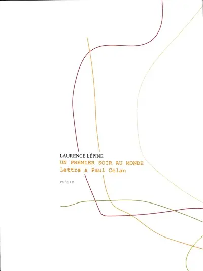 Un premier soir au monde : lettre à Paul Celan