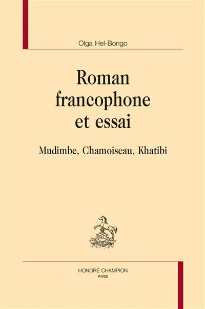 Roman francophone et essai : Mudimbe, Chamoiseau, Khatibi