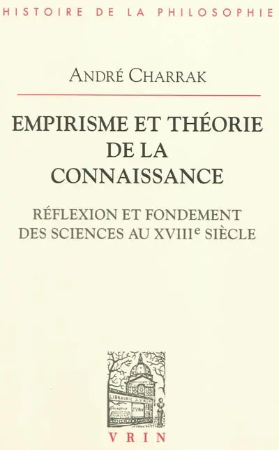 Empirisme et théorie de la connaissance : réflexion et fondement des sciences au XVIIIe siècle