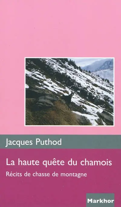 La haute quête du chamois : récits de chasse de montagne
