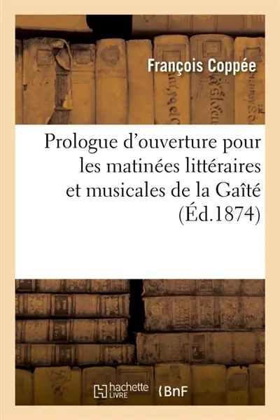 Prologue d'ouverture pour les matinées littéraires et musicales de la Gaîté
