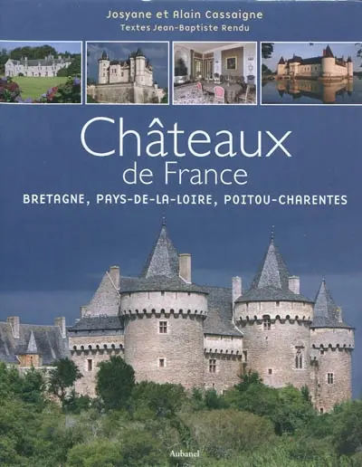 Châteaux de France. Vol. 2. Bretagne, Pays de la Loire, Poitou-Charentes : Charente, Charente-Maritime, Côtes d'Armor, Finistère, Ille-et-Vilaine, Loire-Atlantique, Maine-et-Loire, Mayenne, Morbihan, Sarthe, Deux-Sèvres, Vendée, Vienne