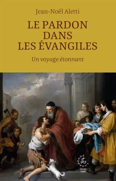 Le pardon dans les Evangiles : un voyage étonnant