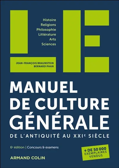 Manuel de culture générale, de l'Antiquité au XXIe siècle : histoire, religions, philosophie, littérature, arts, sciences : concours & examens