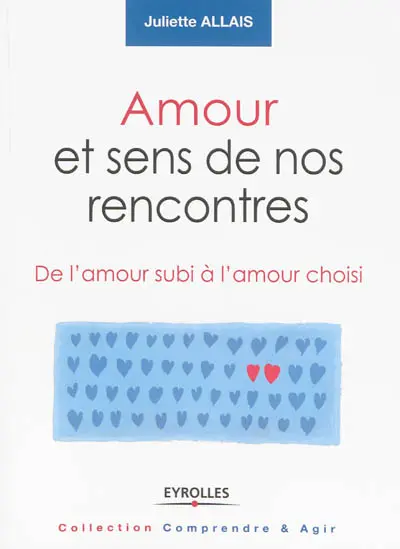 Amour et sens de nos rencontres : de l'amour subi à l'amour choisi