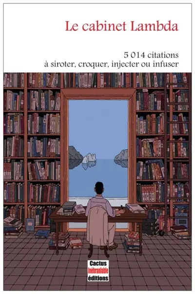 Le cabinet Lambda : 5.014 citations à siroter, croquer, injecter ou infuser : tirées de livres, de films et de deux trois passants, de beaucoup de morts et de quelques vivants
