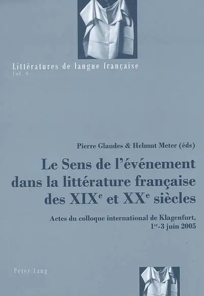 Le sens de l'évènement dans la littérature française des XIXe et XXe siècles : actes du colloque international de Klagenfurt, 1 au 3 juin 2005
