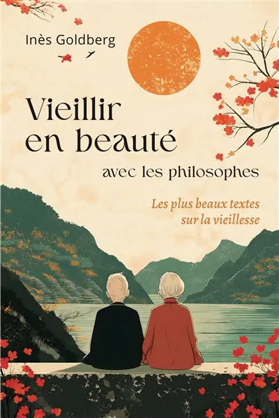 Vieillir en beauté avec les philosophes : les plus beaux textes sur la vieillesse