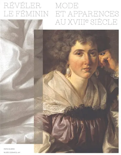 Révéler le féminin : modes et apparences au XVIIIe siècle