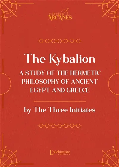 The Kybalion : a study of the hermetic philosophy of Ancient Egypt and Greece : complete and unabridged text