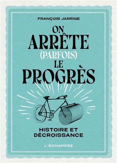 On arrête (parfois) le progrès : histoire et décroissance