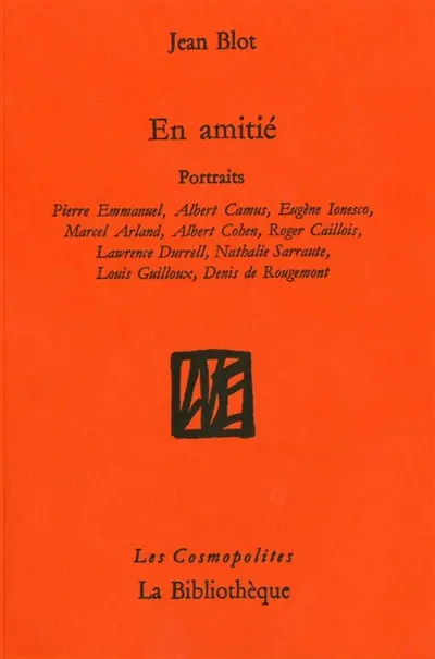 En amitié : portraits : Pierre Emmanuel, Albert Camus, Eugène Ionesco, Marcel Arland, Albert Cohen, Roger Cailois, Lawrence Durrell, Nathalie Sarraute, Louis Guilloux, Denis de Rougemont