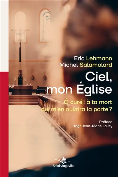 Ciel mon Eglise : O curé : à ta mort qui m'en ouvrira la porte ?