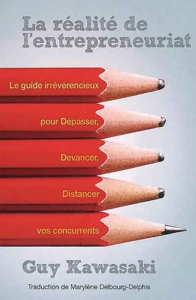 La réalité de l'entrepreneuriat : le guide irrévérencieux pour dépasser, devancer, distancer vos concurrents